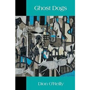 Ghost Dogs, Paperback - Dion O'Reilly imagine