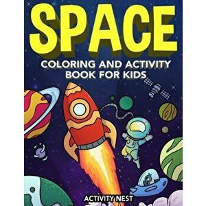 Space Coloring and Activity Book for Kids: Coloring, Dot To Dot, Mazes, Puzzles and More for Boys & Girls Ages 4-8, Paperback - Activity Nest imagine
