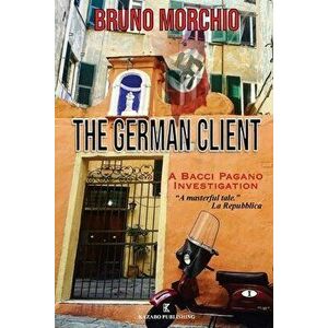 The German Client: A Bacci Pagano Investigation, Paperback - Bruno Morchio imagine
