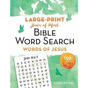Peace of Mind Bible Word Search: Words of Jesus: 150 Puzzles to Enjoy!, Paperback - Linda Peters imagine