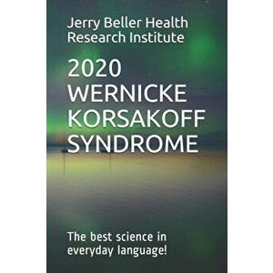 Wernicke-Korsakoff Syndrome: The Best Science in Everyday Language!, Paperback - Beller Health imagine