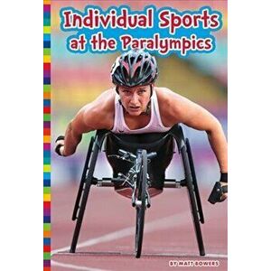 Individual Sports at the Paralympics, Paperback - Matt Bowers imagine
