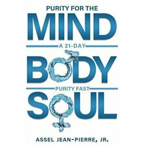 Purity for the Mind, Body, and Soul: 21-Day Purity Fast, Paperback - Assel Jean-Pierre imagine