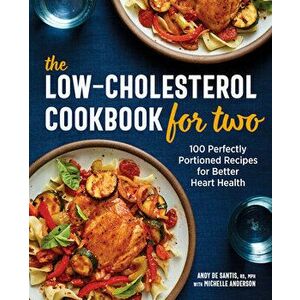 The Low-Cholesterol Cookbook for Two: 100 Perfectly Portioned Recipes for Better Heart Health, Paperback - Andy, Rd MPH de Santis imagine