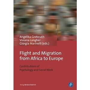 Flight and Migration from Africa to Europe: Contributions of Psychology and Social Work, Paperback - Angelika Groterath imagine