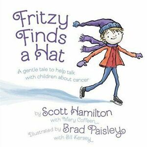 Fritzy Finds a Hat: A Gentle Tale to Help Talk with Children about Cancer, Hardcover - Scott Hamilton imagine