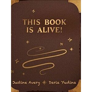 This Book Is Alive!, Hardcover - Justine Avery imagine