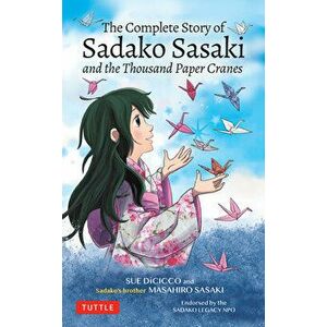 The Complete Story of Sadako Sasaki: And the Thousand Paper Cranes, Paperback - Masahiro Sasaki imagine