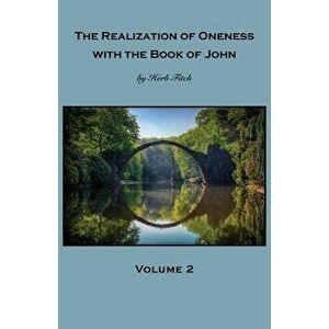 The Realization of Oneness with the Book of John: Volume 2, Paperback - Herb Fitch imagine