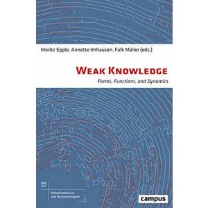 Weak Knowledge: Forms, Functions, and Dynamics, Hardcover - Moritz Epple imagine