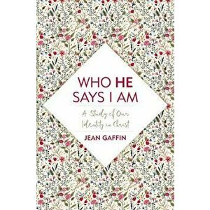 Who He Says I Am: A Study of Our Identity in Christ, Paperback - Jean Gaffin imagine