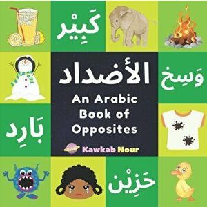 An Arabic Book Of Opposites: Language Book For Children, Toddlers & Kids Ages 2 - 4: Great Fun Gift For Bilingual Parents, Arab Neighbors & Baby Sh, P imagine