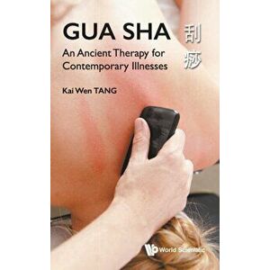 Gua Sha: An Ancient Therapy for Contemporary Illnesses, Hardcover - Kai Wen Tang imagine