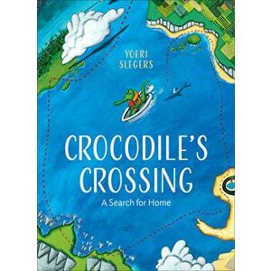Crocodile's Crossing: A Search for Home, Hardcover - Yoeri Slegers imagine