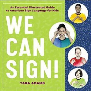 We Can Sign!: An Essential Illustrated Guide to American Sign Language for Kids, Paperback - Tara Adams imagine