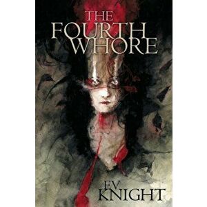 The Fourth Whore, Paperback - Ev Knight imagine