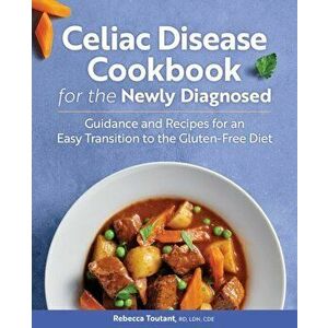 Celiac Disease Cookbook for the Newly Diagnosed: Guidance and Recipes for an Easy Transition to the Gluten-Free Diet, Paperback - Rebecca, Rd Ldn Cde imagine