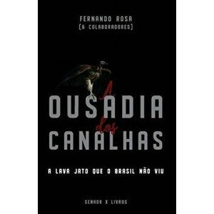 A Ousadia dos Canalhas: A Lava Jato que o Brasil no viu, Paperback - Fernando Rosa imagine
