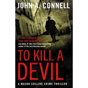 To Kill A Devil: A Mason Collins Crime Thriller 4, Paperback - John A. Connell imagine