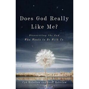 Does God Really Like Me?: Discovering the God Who Wants to Be with Us, Paperback - Cyd Holsclaw imagine