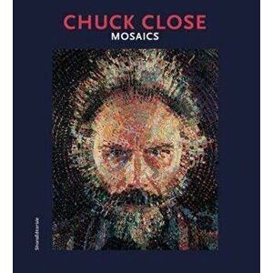 Chuck Close: Mosaics, Paperback - Chuck Close imagine