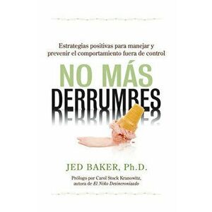 No Ms Derrumbes: Estrategias Positivas Para Manejar Y Prevenir El Comportamiento Fuera de Control de Nios, Paperback - Jed Baker imagine