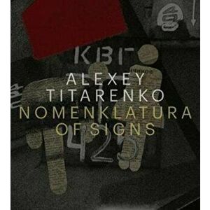 Alexey Titarenko: Nomenklatura of Signs, Hardcover - Alexey Titarenko imagine