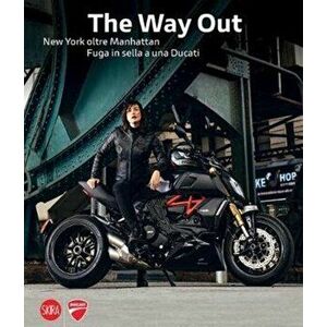 Marco Campelli: The Way Out: New York Beyond Manhattan Riding Away on a Ducati, Hardcover - Marco Campelli imagine
