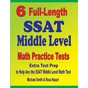 6 Full-Length SSAT Middle Level Math Practice Tests: Extra Test Prep to Help Ace the SSAT Middle Level Math Test, Paperback - Michael Smith imagine