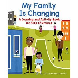 My Family Is Changing: A Drawing and Activity Book for Kids of Divorce, Paperback - Tracy, Lcsw McConaghie imagine