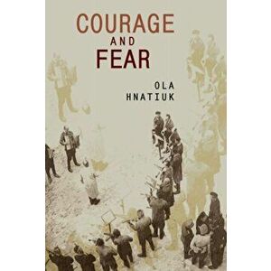 Courage and Fear, Paperback - Ola Hnatiuk imagine