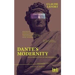 Dante's Modernity: An Introduction to the Monarchia. With an Essay by Judith Revel, Paperback - Claude Lefort imagine