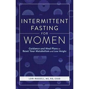 Intermittent Fasting for Women: Guidance and Meals Plans to Reset Your Metabolism and Lose Weight, Paperback - Loris, MS Rd Cssd Russell imagine
