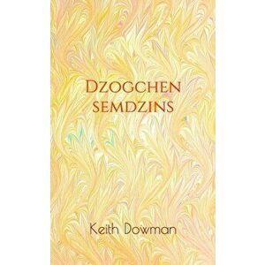 Dzogchen Semdzins, Paperback - Keith Dowman imagine