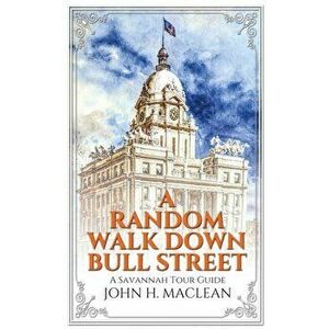 A Random Walk Down Bull Street: A Savannah Tour Guide, Paperback - John H. MacLean imagine