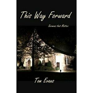 This Way Forward: Sermons that Matter, Paperback - Tom Evans imagine