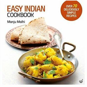 Easy Indian Cookbook: Over 70 Deliciously Simple Recipes, Paperback - Manju Malhi imagine