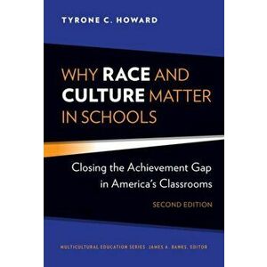 Why Race and Culture Matter in Schools: Closing the Achievement Gap in America's Classrooms, Paperback - Tyrone C. Howard imagine