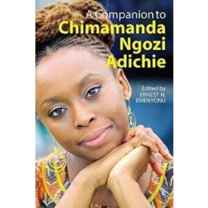 A Companion to Chimamanda Ngozi Adichie, Paperback - Ernest N. Emenyonu imagine