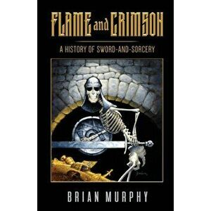 Flame and Crimson: A History of Sword-and-Sorcery, Paperback - Bob McLain imagine