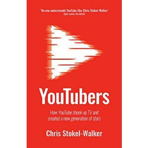Youtubers: How Youtube Shook Up TV and Created a New Generation of Stars, Paperback - Chris Stokel-Walker imagine