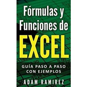 Frmulas y Funciones de Excel: Gua paso a paso con ejemplos, Paperback - Ramirez Adam imagine