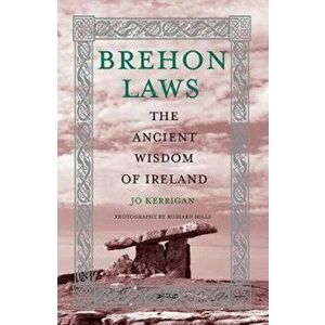 Brehon Laws: The Ancient Wisdom of Ireland, Hardcover - Jo Kerrigan imagine