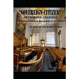 " SOVEREIGN CITIZEN " by mika of the rasila family: Oxymorons, legalese and the illusion of government authority, Paperback - Mika Rasila imagine