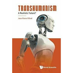 Transhumanism: A Realistic Future?, Paperback - Jean-Pierre Fillard imagine