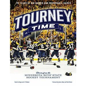 Tourney Time: Stories from the Minnesota Boys State Hockey Tournament, Paperback - David La Vaque imagine