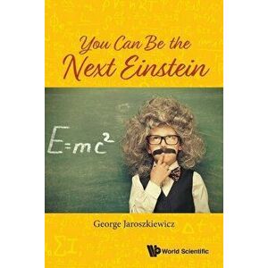 You Can Be the Next Einstein, Paperback - George Jaroszkiewicz imagine