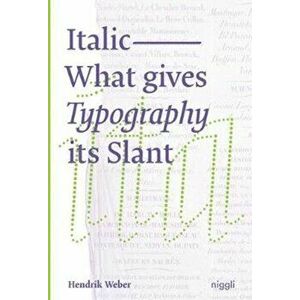 Italic: What Gives Typography Its Slant, Hardcover - Hendrik Weber imagine