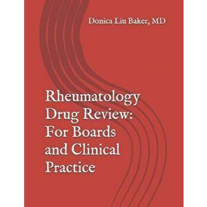 Rheumatology Drug Review: For Boards and Clinical Practice, Paperback - Donica Liu Baker imagine