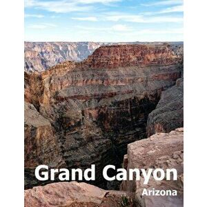 Grand Canyon: Coffee Table Photography Travel Picture Book Album Of A National Park In Arizona State USA Country Large Size Photos C, Paperback - Amel imagine